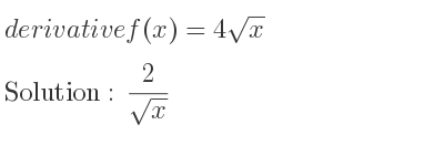 The derivative of f(x)=4sqrt(x) is 2/(sqrt(x))